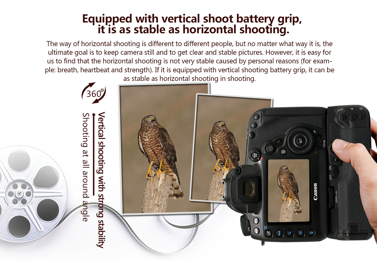 Equipped with certical shoot battery grip, it is as stable as horizontal shooting