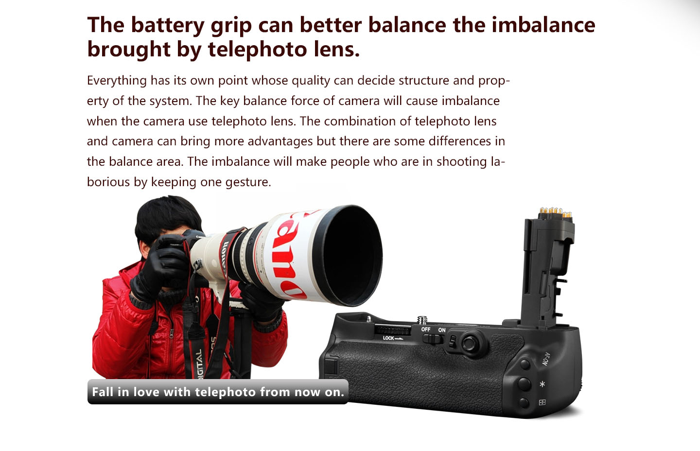 The battery grip can better balance the imbalance brought by telephoto lens