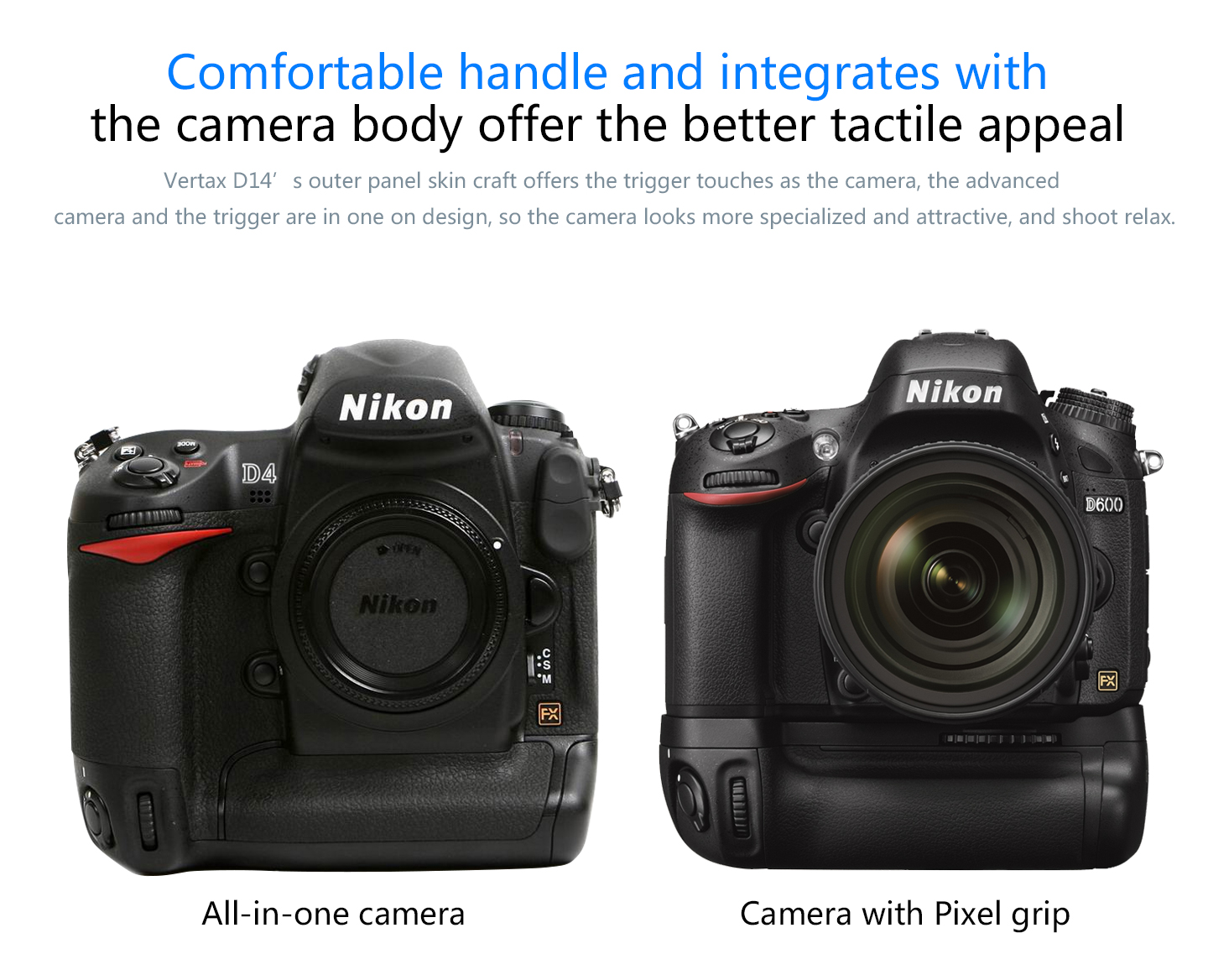 Comfortable handle and integrates with the camera body offer the better tactile appeal